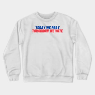 Today We Pray Tomorrow We Vote Crewneck Sweatshirt